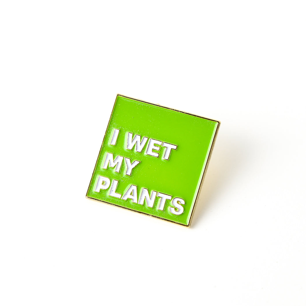 ENAMEL PIN | I WET MY PLANTS